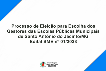Processo de Eleição para Escolha dos (as) Gestores (as) das Escolas Públicas Municipais de Santo Antônio do Jacinto/mg – Edital Sme Nº 01/2023